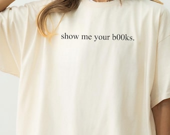 Comfort Colors "Show Me Your Books" Shirt - Sarcastic Book Lover Tee