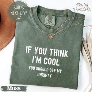 Comfort Colors® Wenn Sie denken, ich bin cool, sollten Sie mein Anxiety Shirt sehen, lustiges T-Shirt für psychische Gesundheit, ängstliches Humor T-Shirt, Relatable Sweatshirt