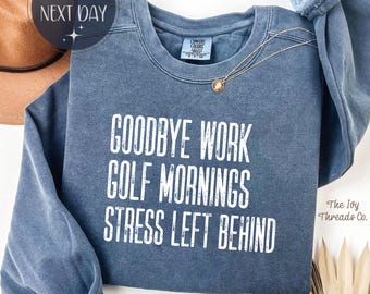 Goodbye Work Comfort Colors Shirt, Golf Mornings Stress Left Behind Tee, Golfer Retirement Shirt