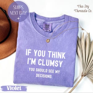 Comfort Colors® Wenn Sie glauben, ich bin ungeschickt, sollten Sie meine Entscheidungen sehen, lustiges T-Shirt, Geschenk für ungeschickten Freund, Humor Sweatshirt
