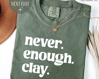 Camiseta de colores cómodos de arcilla Never Enough, camiseta de cerámica