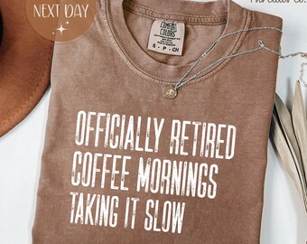 Officially Retired Comfort Colors Shirt, Coffee Mornings Taking It Slow Tee, Relaxed Retirement Shirt
