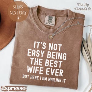 Comfort Colors® Best Wife Ever Shirt, Funny Wife T-Shirt, Nailing It Wife Tee, Sarcastic Marriage, Wife Sweatshirt, Wifey Life, Gift For Her