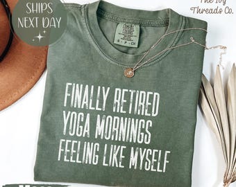 Finally Retired Comfort Colors Shirt, Yoga Mornings Feeling Like Myself Tee, Wellness Retirement Shirt