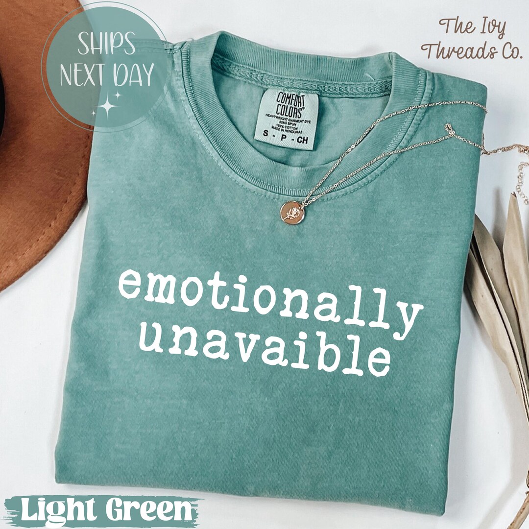 Emotionally Unavailable Comfort Colors Shirt: Sarcastic Detached