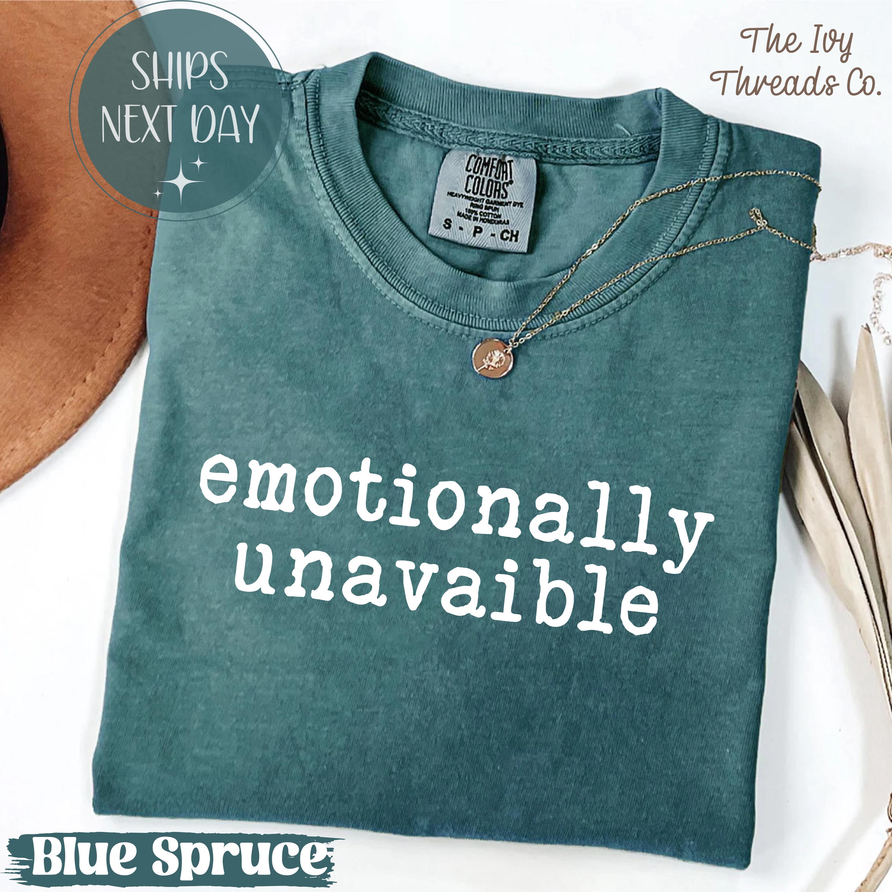 Emotionally Unavailable Comfort Colors Shirt: Sarcastic Detached