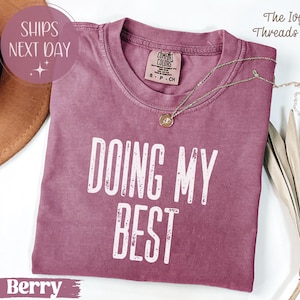 Comfort Colors® Doing My Best T Shirt, Sweatshirt, Funny Saying, Relatable Mood, Daily Struggle, Positive Effort, Casual Vibes