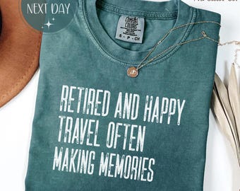 Retired and Happy Comfort Colors Shirt, Travel Often Making Memories Tee, Retirement Travel Shirt