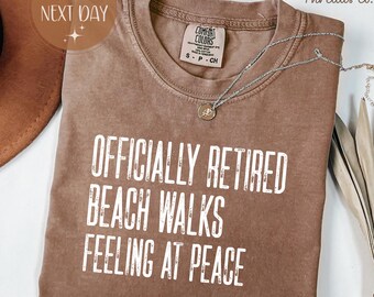Officially Retired Comfort Colors Shirt, Beach Walks Feeling at Peace Tee, Coastal Retirement Shirt