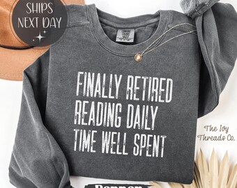 Finally Retired Comfort Colors Shirt, Reading Daily Time Well Spent Tee, Book Lover Retirement Shirt