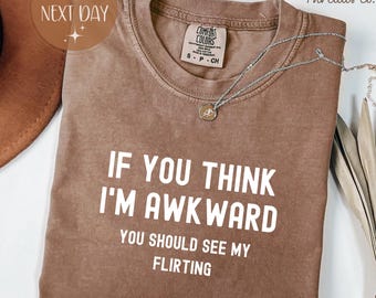 Comfort Colors Awkward Flirting Shirt: Sarcastic Humor Tee