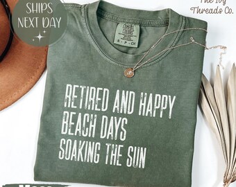 Retired and Happy Comfort Colors Shirt, Beach Days Soaking the Sun Tee, Coastal Retirement Shirt