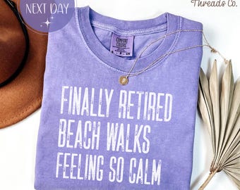 Finally Retired Comfort Colors Shirt, Beach Walks Feeling So Calm Tee, Coastal Retirement Shirt
