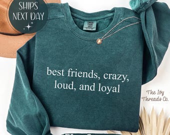 Comfort Colors® Beste Freunde verrückt laut und treu Tshirt, lustiges Bestie Sweatshirt, Freundschaft Geschenk, BFF Zitat Shirt, Mädchen Reise T-Shirt
