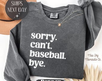 Comfort Colors® Sorry Cant Baseball Bye Sweatshirt Funny Baseball Saying T Shirt Tees Baseball Humor