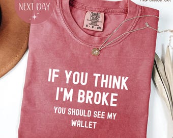 Camiseta divertida con humor sarcástico sobre la falta de dinero: Camiseta gráfica Comfort Colors