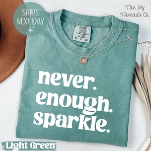 Never Enough Sparkle Comfort Colors® Shirt, Glitter Lover T-Shirt, Girly Party Tee, Shiny Outfit Idea, Cute Sparkly Top for Women
