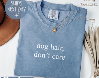 Comfort Colors Dog Hair Don't Care T-Shirt, Funny Dog Lover Tee