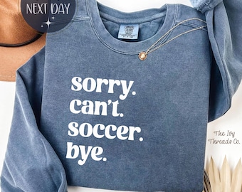 Sweatshirt Comfort Colors® Sorry Cant Bye Soccer T-shirt avec citation drôle sur le football T-shirts Humour sur le football