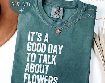 Es un buen día para hablar de flores. Camiseta de colores que brindan comodidad, camiseta con cita para amantes de las flores, camiseta de regalo floral.