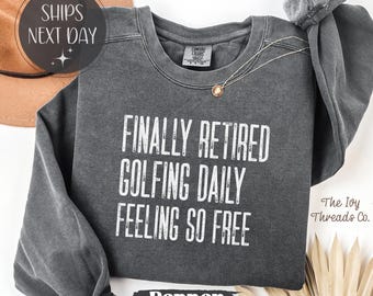 Finally Retired Comfort Colors Shirt, Golfing Daily Feeling So Free Tee, Golfer Retirement Shirt
