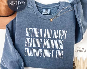 Retired and Happy Comfort Colors Shirt, Reading Mornings Enjoying Quiet Time Tee, Book Lover Retirement Shirt