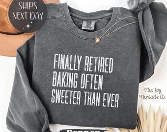 Finally Retired Comfort Colors Shirt, Baking Often Sweeter Than Ever Tee, Baker Retirement Shirt