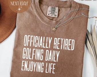 Officially Retired Comfort Colors Shirt, Golfing Daily Enjoying Life Tee, Golfer Retirement Shirt
