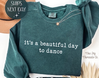 Comfort Colors® It’s a Beautiful Day to Dance Shirt Dancing Quote Tee Dancer Music Sweatshirt