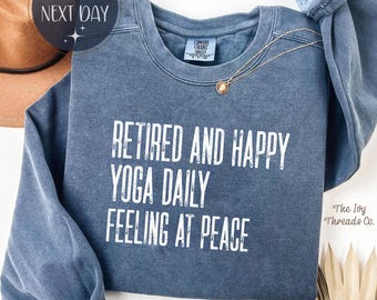 Retired and Happy Comfort Colors Shirt, Yoga Daily Feeling at Peace Tee, Wellness Retirement Shirt