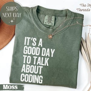 It’s a Good Day to Talk About Coding Comfort Colors Shirt, Programmer Quote Tee, Developer Gift Shirt