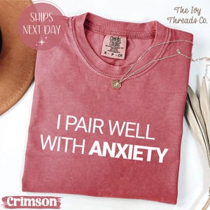 I Pair Well With Anxiety, Mental Health Shirt, Anxiety Awareness Tee, Self Care Shirt, Gift for Her, Mental Health Support, Funny Anxiety