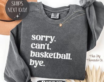 Sweatshirt Comfort Colors® Sorry Cant Bye Basketball T-shirt Citation drôle sur le basket-ball T-shirts Cerceaux Humour