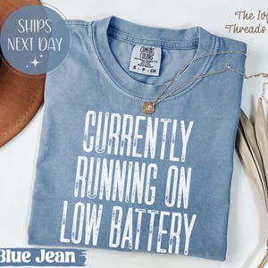 Comfort Colors® Currently Running On Low Battery T Shirt, Sweatshirt, Funny Saying, Low Energy Mood, Burnout Vibes, Tech Humor, Relatable