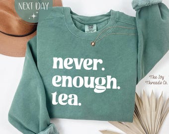 Never Enough Tea Comfort Colors Sweatshirt, Cozy Cottagecore Crewneck