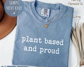Comfort Colors® Plant Based And Proud Tshirt, Vegan Gift Sweatshirt, Plant Based Lifestyle Shirt, Cruelty Free Pride Tee