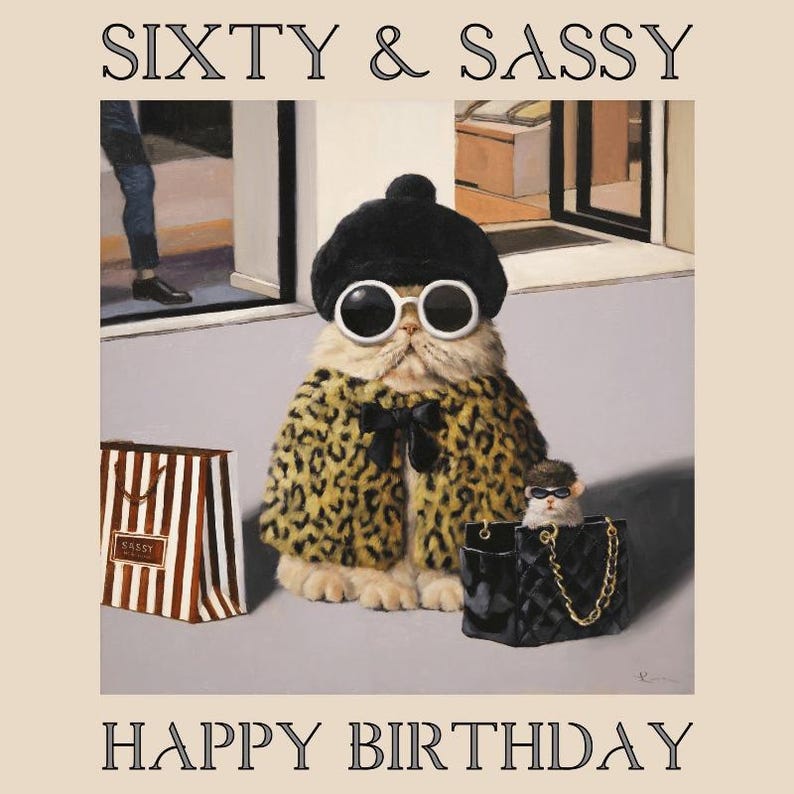 May include: A birthday card featuring a cartoon cat wearing a leopard print coat, sunglasses, and a beret. The cat is holding a shopping bag and a smaller cat is inside a black purse. The text on the card reads "Sixty & Sassy" and "Happy Birthday".