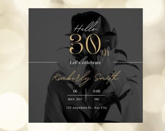 May include: Black and white photo of a person with a floral arrangement in front of their face. The text "Hello 30th" is in gold script. The text "Let's celebrate" is in white script. The text "Kimberly Smith" is in gold script. The text "00 MAY, 2025 0:00 PM 123 Anywhere St., Any City" is in white script.