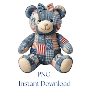 May include: A patriotic teddy bear with a patchwork design featuring red, white, and blue patterns. The bear has a bow and is made of denim-like fabric. The text "PNG Instant Download" is at the bottom.