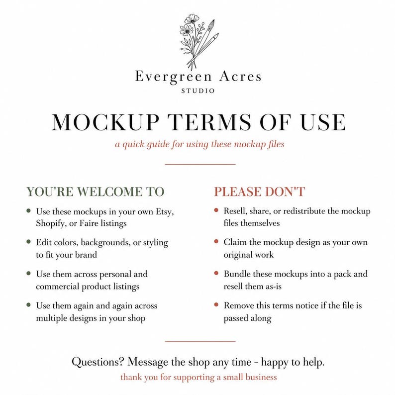 May include: A white informational document titled MOCKUP TERMS OF USE by Evergreen Acres Studio. It lists permitted uses including Etsy, Shopify, or Faire listings, and prohibited actions like reselling or claiming the designs as original work.