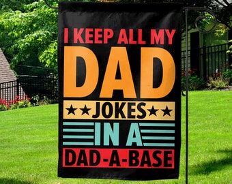 I Keep All My Dad Jokes In A Dad-a-base Garden Flag/New Dad Garden Flag/Father's Day Garden Flag/Best Dad Gift For Dad OGRX44