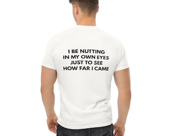 Unisex Classic Tee: "I Be Nutting In My eigenen Augen" Grafik-Druck