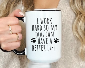 Funny Dog Lover Mug I Work Hard For My Dog Coffee Cup sarcastic coffee mug, funny coffee mug great gift for friends and family