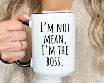 Offensive Sarcastic Gift I'm Not Mean I'm The Boss Coffee Mug Funny Office Gift Mug for Coworkers Office Mug gift Birthday gift Friend gift