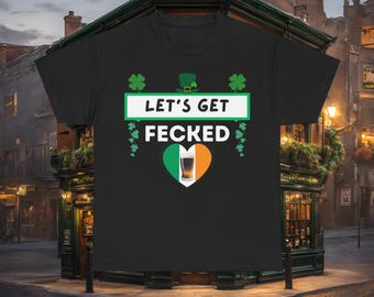 Lets Get Fecked St Patricks Day T Shirt - Funny Irish Pub Shirt, Shamrock & Pint Design, St Paddys Day Gift, Unisex Beer Lover Tee