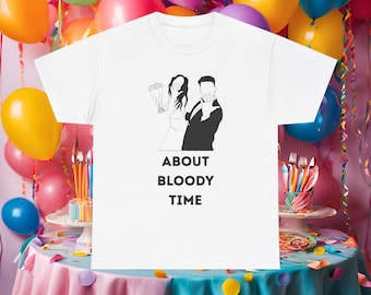 About bloody time t shirt. Funny wedding gift for bride & groom. Engagement present idea. Fun gifts for happy couple, husband and wife to be