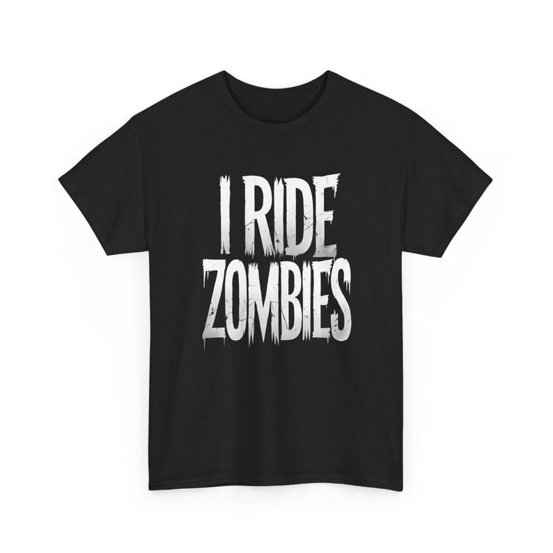 I Ride Zombies Halloween T-Shirt | Funny & Spooky Graphic Tee | Zombie Lover Halloween Shirt image 2