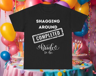 Shagging around Completed Hen do Tshirt. Funny hen party t shirt for bride to be. Hen weekend clothing for her.