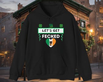 Lets Get Fecked St Patricks Day Hoodie - Funny Shamrock & Pint Hoodie, Irish Pub Hoodie, St Paddys Day Gift, Unisex Hoodie for Beer Lovers