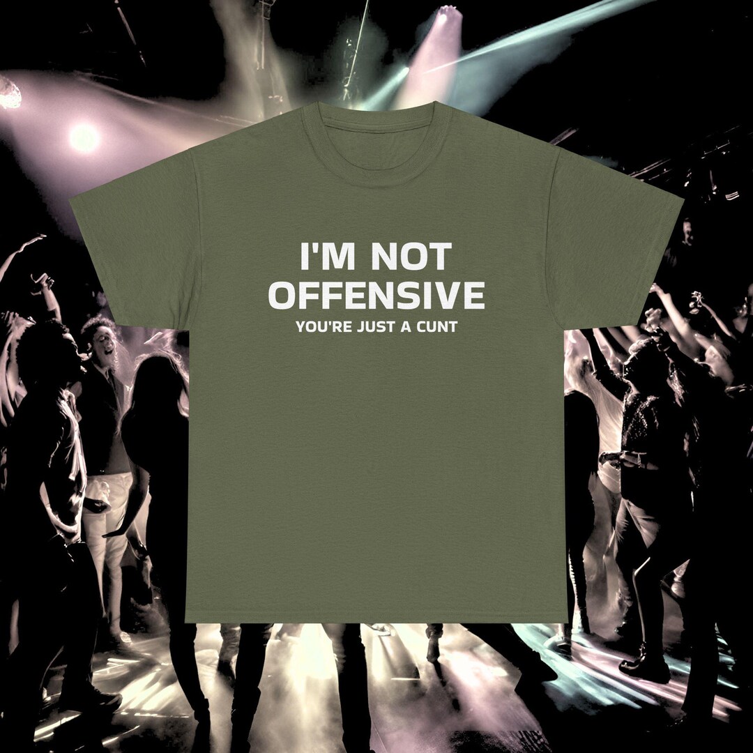 Not Offensive I'm Not Offensive Funny Rude Offensive T Shirt, Festival Tee, Birthday ...